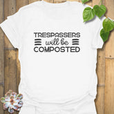 Trespassers Will Be Composted T-Shirt White / S T-Shirt
