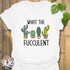 What The Fucculent T-shirt White / S T-Shirt