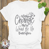 Without Change, There Would Be No Butterflies – T-shirt White / S T-Shirt