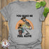You Make Me Feel Alive T-shirt Sport Grey / S T-Shirt